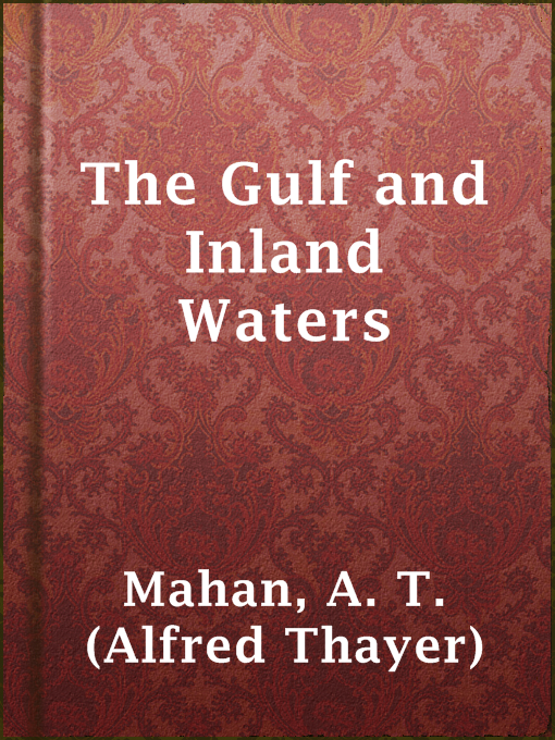 Title details for The Gulf and Inland Waters by A. T. (Alfred Thayer) Mahan - Available
